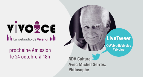 Vivoice : RDV Culture avec Michel Serres, le jeudi 24 octobre à 18h