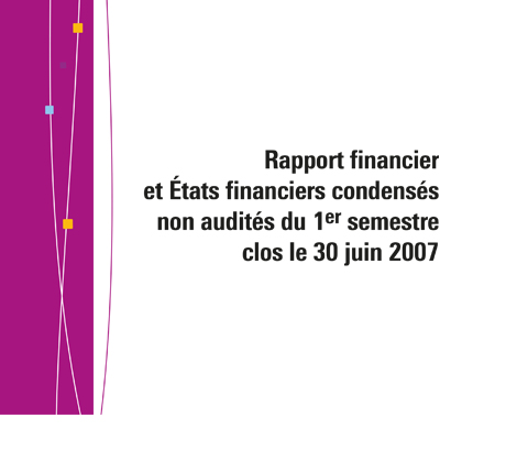 Template Rapport financier et Etats financiers condensés non audités du 1er semestre clos le 30 juin 2007