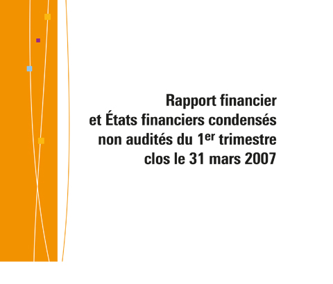 Template Rapport financier et Etats financiers condensés non audités du 1er trimestre clos le 31 mars 2007
