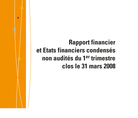 Template Rapport financier et Etats financiers condensés non audités du 1er trimestre clos le 31 mars 2008