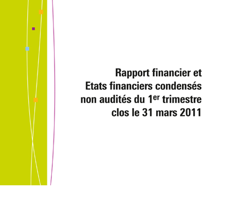 Template Rapport financier et Etats financiers condensés non audités du 1er trimestre clos le 31 mars 2011
