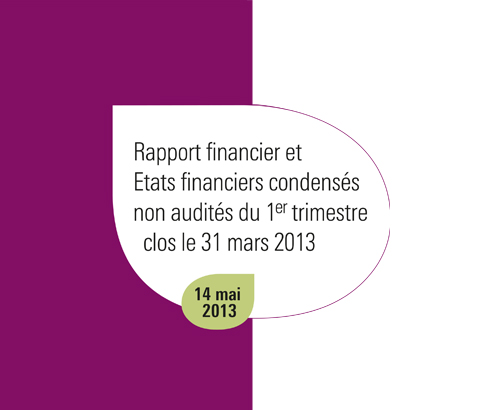 Template Rapport financier et Etats financiers condensés non audités du 1er trimestre clos le 31 mars 2013
