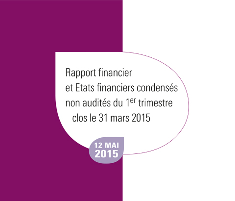 Template Rapport financier et Etats financiers condensés non audités du 1er trimestre clos le 31 mars 2015