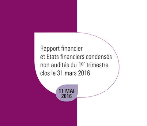 Template Rapport financier et Etats financiers condensés non audités du 1er trimestre clos le 31 mars 2016