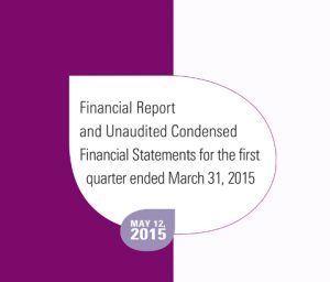 Financial Report and Unaudited Condensed Financial Statements for first quarter ended March 31, 2015